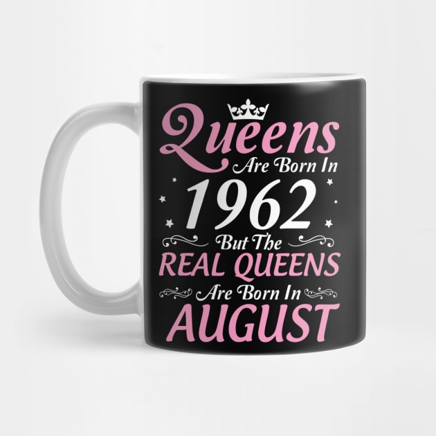 Queens Are Born In 1962 But The Real Queens Are Born In August Happy Birthday To Me Mom Aunt Sister by DainaMotteut